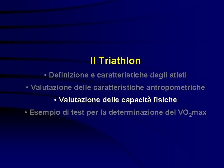 Il Triathlon • Definizione e caratteristiche degli atleti • Valutazione delle caratteristiche antropometriche •