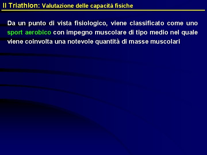 Il Triathlon: Valutazione delle capacità fisiche Da un punto di vista fisiologico, viene classificato