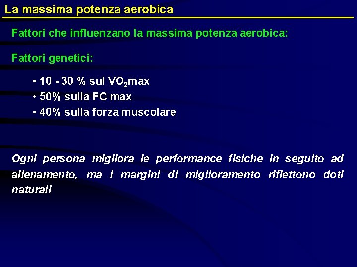 La massima potenza aerobica Fattori che influenzano la massima potenza aerobica: Fattori genetici: •