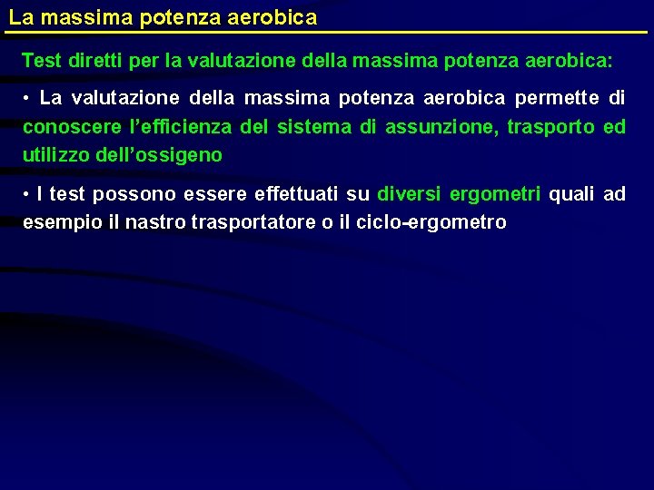 La massima potenza aerobica Test diretti per la valutazione della massima potenza aerobica: •