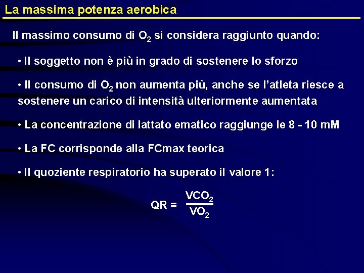 La massima potenza aerobica Il massimo consumo di O 2 si considera raggiunto quando: