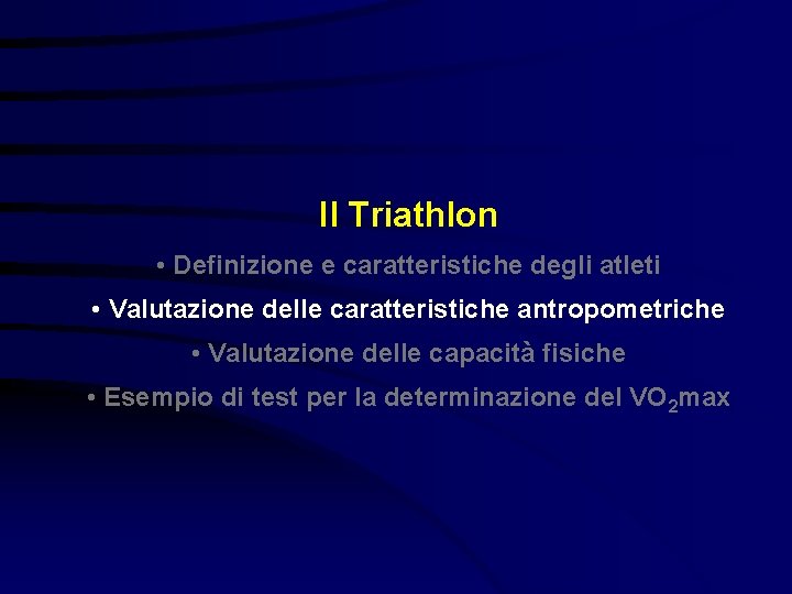 Il Triathlon • Definizione e caratteristiche degli atleti • Valutazione delle caratteristiche antropometriche •