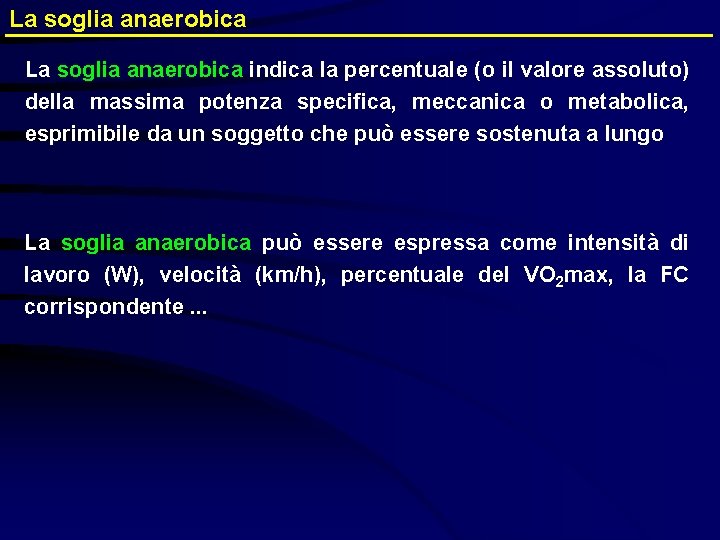 La soglia anaerobica indica la percentuale (o il valore assoluto) della massima potenza specifica,