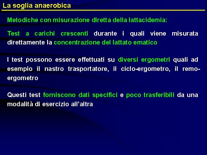 La soglia anaerobica Metodiche con misurazione diretta della lattacidemia: Test a carichi crescenti durante