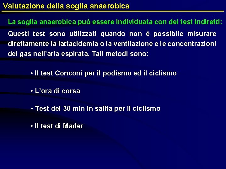 Valutazione della soglia anaerobica La soglia anaerobica può essere individuata con dei test indiretti: