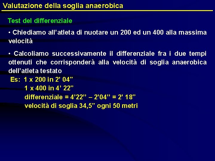 Valutazione della soglia anaerobica Test del differenziale • Chiediamo all’atleta di nuotare un 200