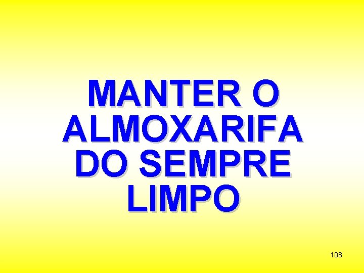 MANTER O ALMOXARIFA DO SEMPRE LIMPO 108 
