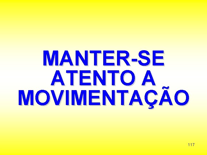 MANTER-SE ATENTO A MOVIMENTAÇÃO 117 