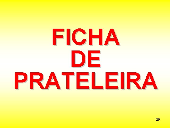 FICHA DE PRATELEIRA 129 