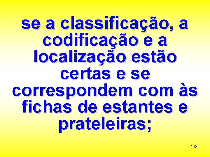 se a classificação, a codificação e a localização estão certas e se correspondem com