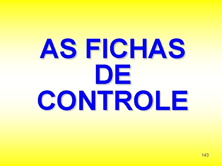 AS FICHAS DE CONTROLE 143 