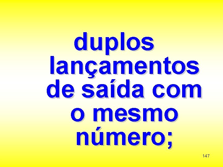 duplos lançamentos de saída com o mesmo número; 147 