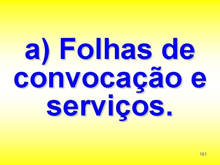 a) Folhas de convocação e serviços. 161 