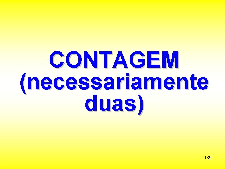 CONTAGEM (necessariamente duas) 169 