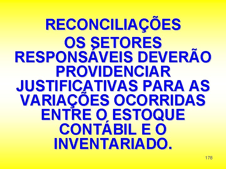 RECONCILIAÇÕES OS SETORES RESPONSÁVEIS DEVERÃO PROVIDENCIAR JUSTIFICATIVAS PARA AS VARIAÇÕES OCORRIDAS ENTRE O ESTOQUE