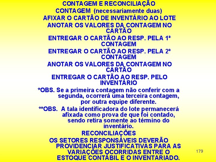 CONTAGEM E RECONCILIAÇÃO CONTAGEM (necessariamente duas) AFIXAR O CARTÃO DE INVENTÁRIO AO LOTE ANOTAR