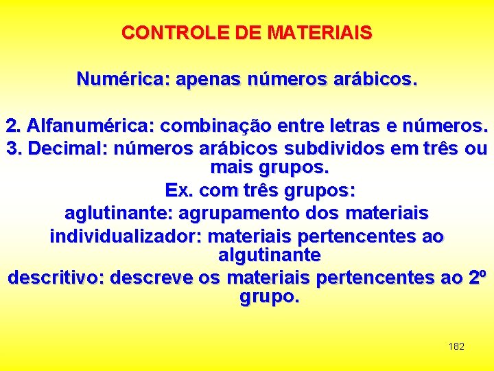 CONTROLE DE MATERIAIS Numérica: apenas números arábicos. 2. Alfanumérica: combinação entre letras e números.