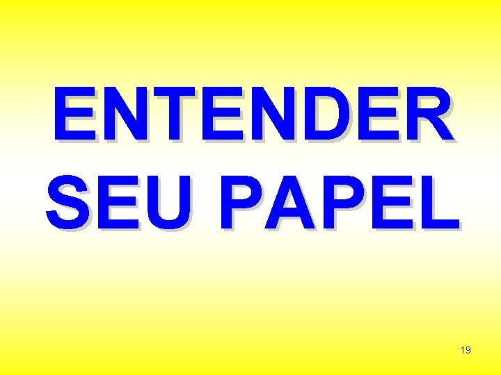 ENTENDER SEU PAPEL 19 