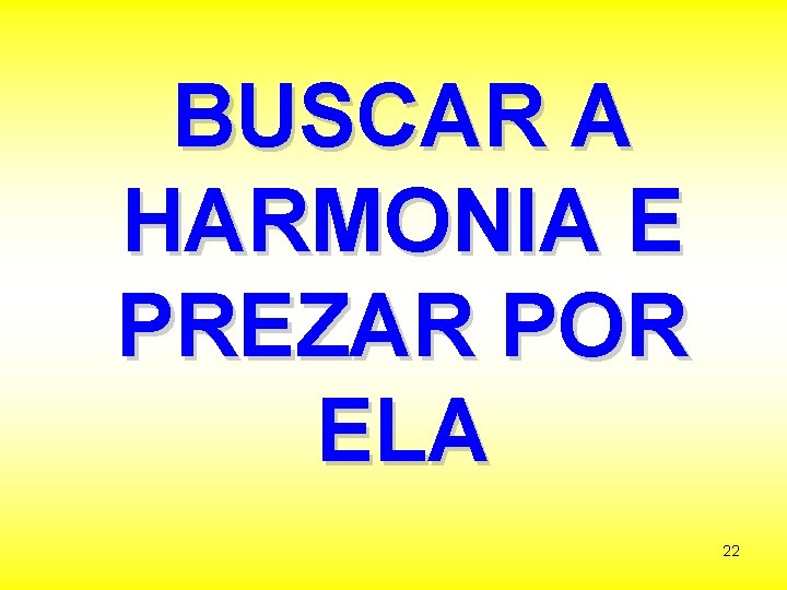 BUSCAR A HARMONIA E PREZAR POR ELA 22 