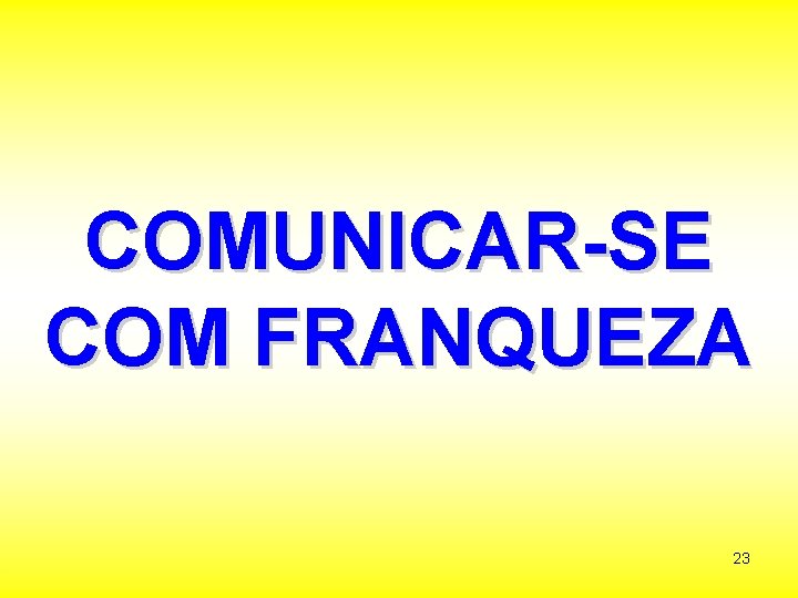COMUNICAR-SE COM FRANQUEZA 23 
