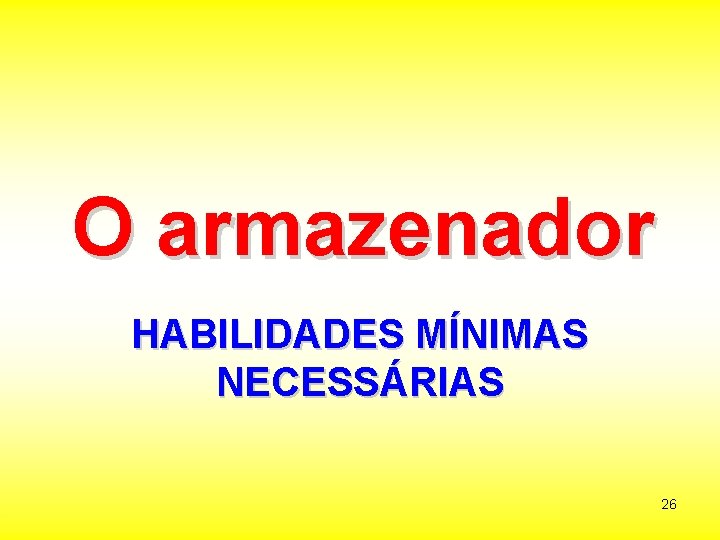 O armazenador HABILIDADES MÍNIMAS NECESSÁRIAS 26 