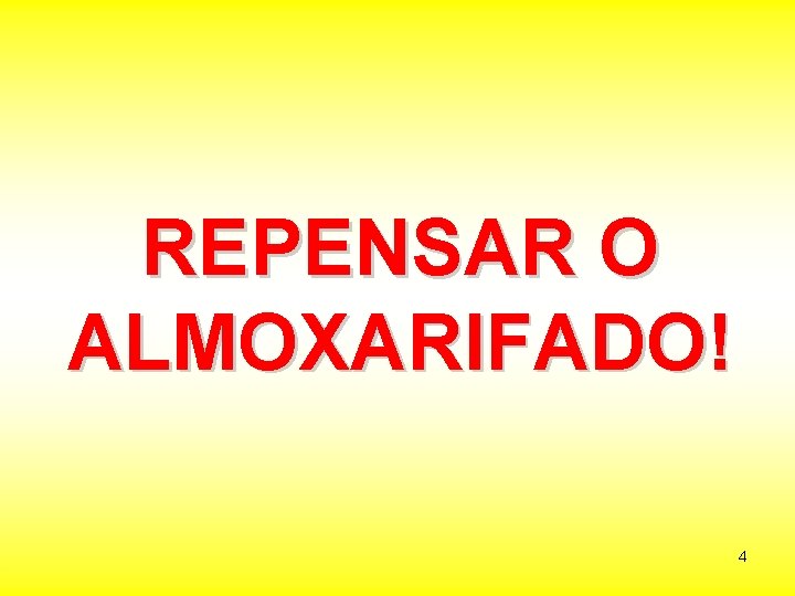 REPENSAR O ALMOXARIFADO! 4 