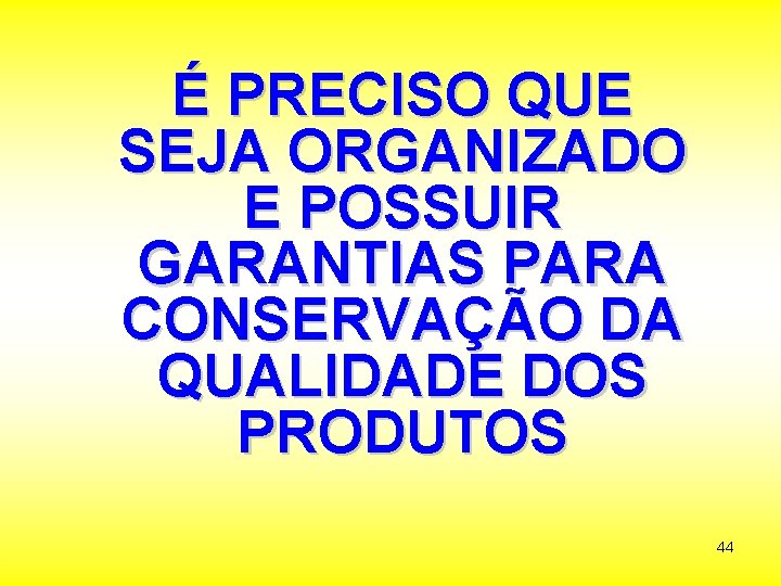 É PRECISO QUE SEJA ORGANIZADO E POSSUIR GARANTIAS PARA CONSERVAÇÃO DA QUALIDADE DOS PRODUTOS