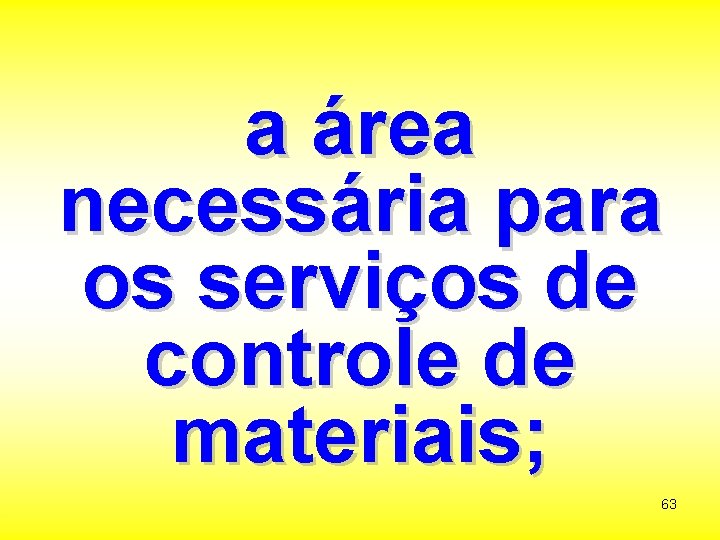 a área necessária para os serviços de controle de materiais; 63 