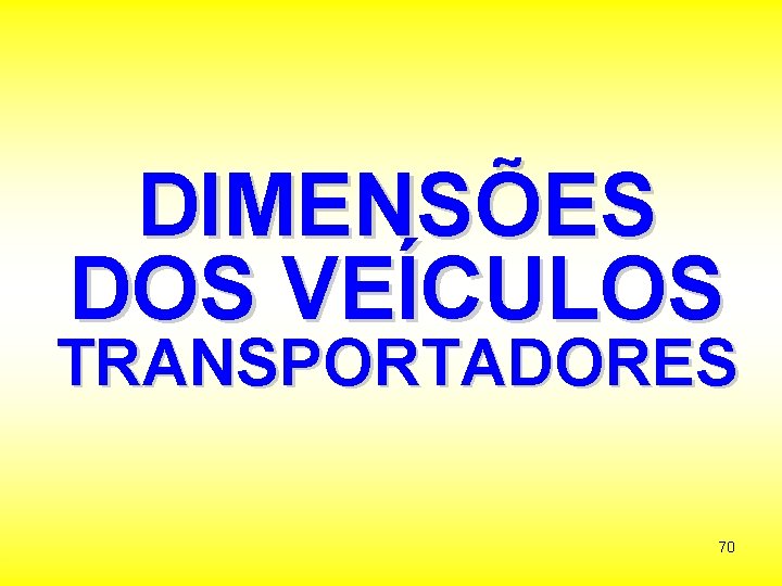 DIMENSÕES DOS VEÍCULOS TRANSPORTADORES 70 