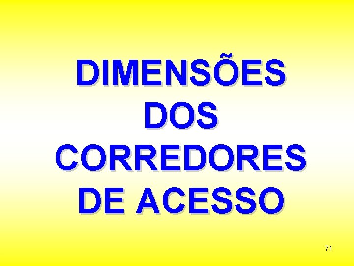 DIMENSÕES DOS CORREDORES DE ACESSO 71 