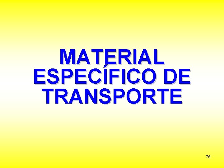 MATERIAL ESPECÍFICO DE TRANSPORTE 75 