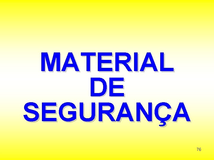 MATERIAL DE SEGURANÇA 76 