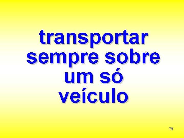 transportar sempre sobre um só veículo 79 