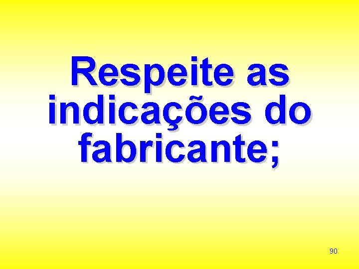 Respeite as indicações do fabricante; 90 