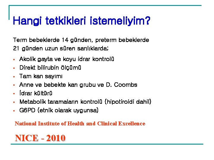 Hangi tetkikleri istemeliyim? Term bebeklerde 14 günden, preterm bebeklerde 21 günden uzun süren sarılıklarda; Hangi tetkikleri istemeliyim? Term bebeklerde 14 günden, preterm bebeklerde 21 günden uzun süren sarılıklarda;