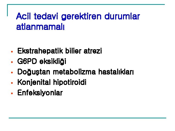 Acil tedavi gerektiren durumlar atlanmamalı § § § Ekstrahepatik bilier atrezi G 6 PD Acil tedavi gerektiren durumlar atlanmamalı § § § Ekstrahepatik bilier atrezi G 6 PD