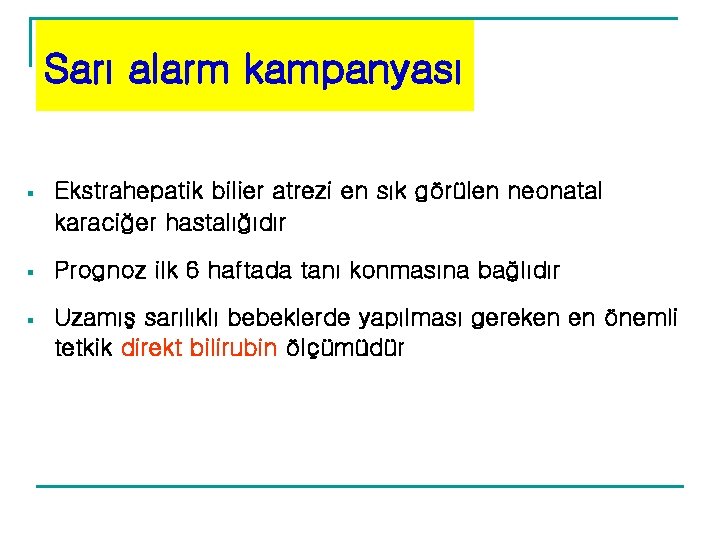 Sarı alarm kampanyası § Ekstrahepatik bilier atrezi en sık görülen neonatal karaciğer hastalığıdır § Sarı alarm kampanyası § Ekstrahepatik bilier atrezi en sık görülen neonatal karaciğer hastalığıdır §