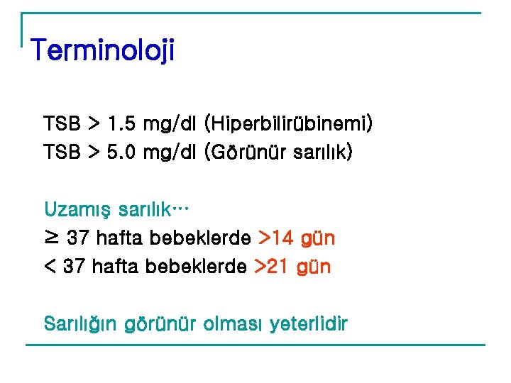 Terminoloji TSB > 1. 5 mg/dl (Hiperbilirübinemi) TSB > 5. 0 mg/dl (Görünür sarılık) Terminoloji TSB > 1. 5 mg/dl (Hiperbilirübinemi) TSB > 5. 0 mg/dl (Görünür sarılık)