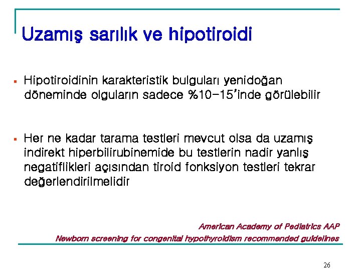 Uzamış sarılık ve hipotiroidi § Hipotiroidinin karakteristik bulguları yenidoğan döneminde olguların sadece %10 -15’inde Uzamış sarılık ve hipotiroidi § Hipotiroidinin karakteristik bulguları yenidoğan döneminde olguların sadece %10 -15’inde