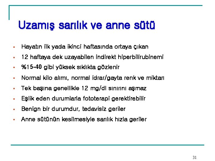 Uzamış sarılık ve anne sütü § Hayatın ilk yada ikinci haftasında ortaya çıkan § Uzamış sarılık ve anne sütü § Hayatın ilk yada ikinci haftasında ortaya çıkan §