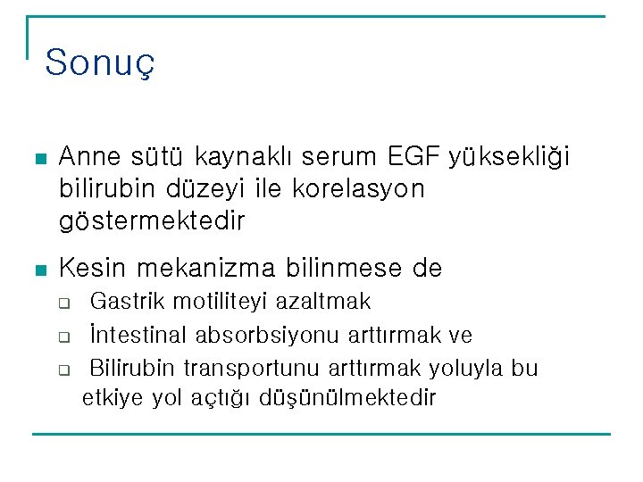 Sonuç n Anne sütü kaynaklı serum EGF yüksekliği bilirubin düzeyi ile korelasyon göstermektedir n Sonuç n Anne sütü kaynaklı serum EGF yüksekliği bilirubin düzeyi ile korelasyon göstermektedir n