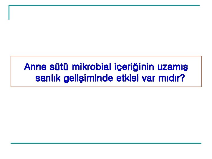 Anne sütü mikrobial içeriğinin uzamış sarılık gelişiminde etkisi var mıdır? Anne sütü mikrobial içeriğinin uzamış sarılık gelişiminde etkisi var mıdır?