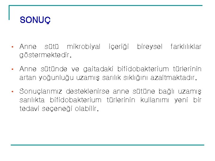 SONUÇ • Anne sütü mikrobiyal göstermektedir. içeriği bireysel farklılıklar • Anne sütünde ve gaitadaki SONUÇ • Anne sütü mikrobiyal göstermektedir. içeriği bireysel farklılıklar • Anne sütünde ve gaitadaki