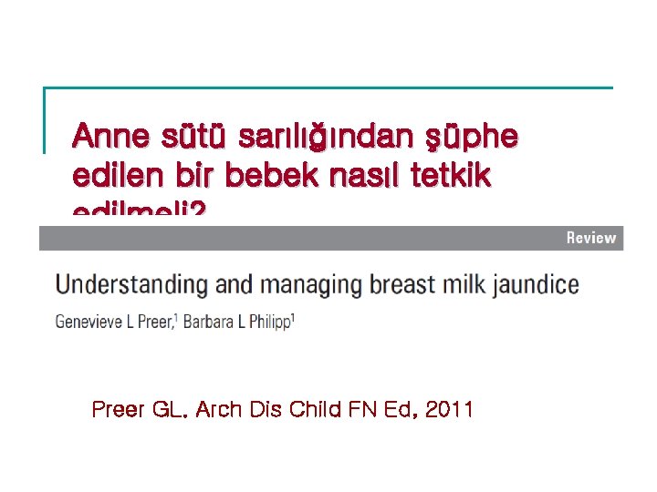 Anne sütü sarılığından şüphe edilen bir bebek nasıl tetkik edilmeli? Preer GL. Arch Dis Anne sütü sarılığından şüphe edilen bir bebek nasıl tetkik edilmeli? Preer GL. Arch Dis