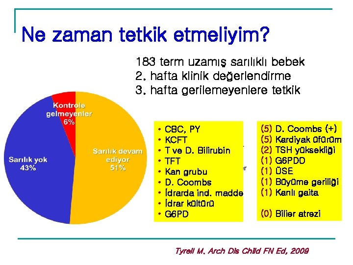 Ne zaman tetkik etmeliyim? 183 term uzamış sarılıklı bebek 2. hafta klinik değerlendirme 3. Ne zaman tetkik etmeliyim? 183 term uzamış sarılıklı bebek 2. hafta klinik değerlendirme 3.