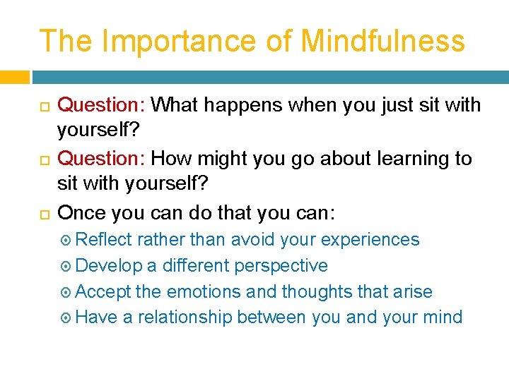 The Importance of Mindfulness Question: What happens when you just sit with yourself? Question: