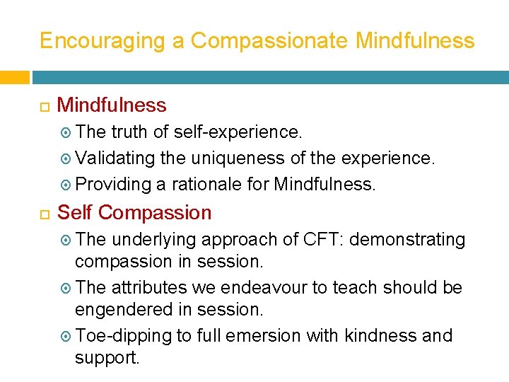 Encouraging a Compassionate Mindfulness The truth of self-experience. Validating the uniqueness of the experience.