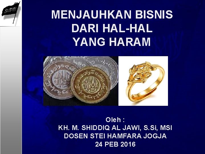 MENJAUHKAN BISNIS DARI HAL-HAL YANG HARAM Oleh : KH. M. SHIDDIQ AL JAWI, S.