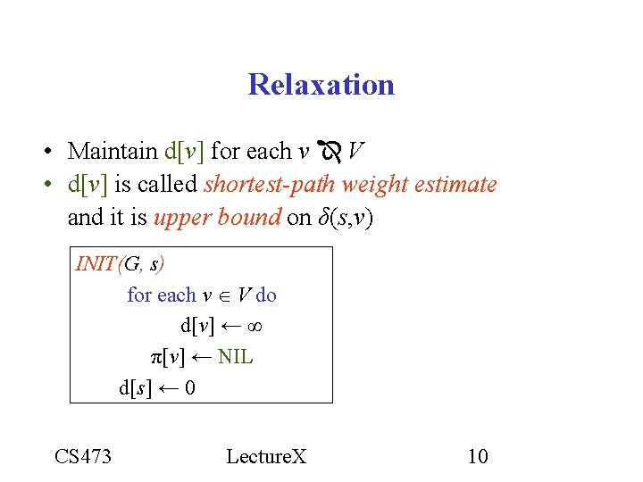 Relaxation • Maintain d[v] for each v V • d[v] is called shortest-path weight