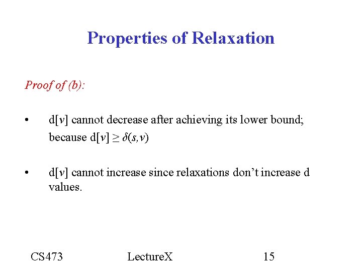 Properties of Relaxation Proof of (b): • d[v] cannot decrease after achieving its lower